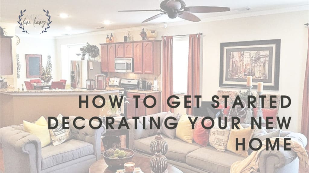 Title card for post that reads, "How to get started decorating your new home."