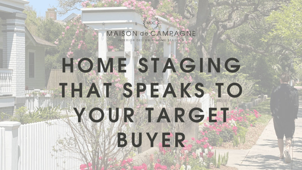 Title card for blog post that reads, "Home Staging That Speaks to Your Target Buyer."